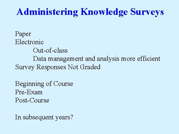 Administering Knowledge Surveys Paper Electronic Out-of-class Data management and analysis more efficient Survey Responses