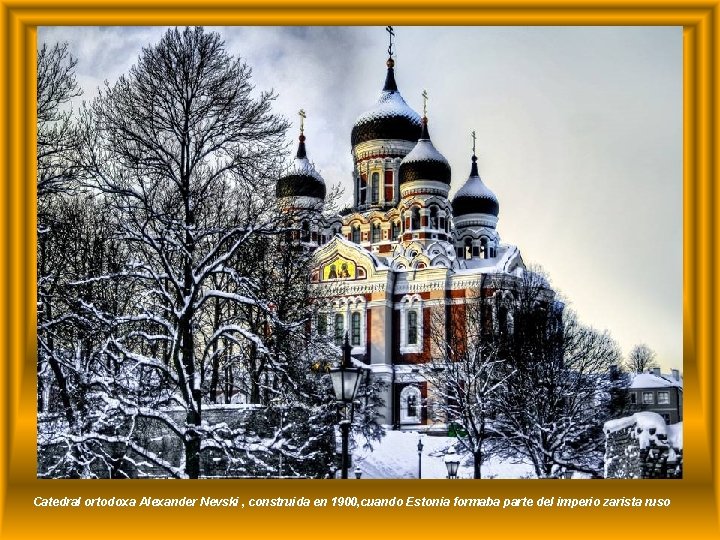 Catedral ortodoxa Alexander Nevski , construida en 1900, cuando Estonia formaba parte del imperio