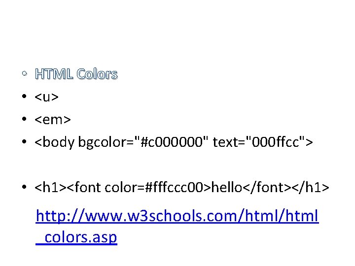  • • HTML Colors <u> <em> <body bgcolor="#c 000000" text="000 ffcc"> • <h