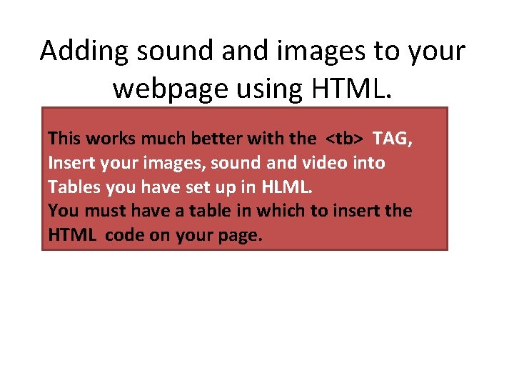 Adding sound and images to your webpage using HTML. This works much better with