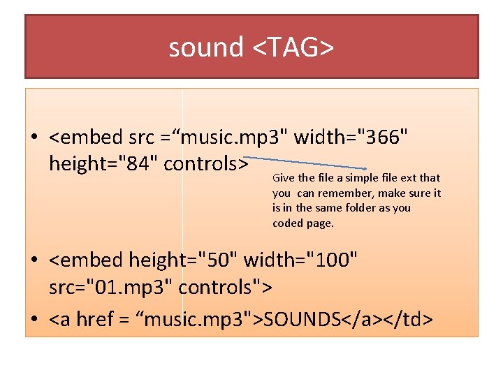 sound <TAG> • <embed src =“music. mp 3" width="366" height="84" controls> Give the file