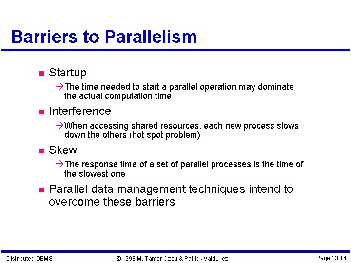 Barriers to Parallelism Startup The time needed to start a parallel operation may dominate