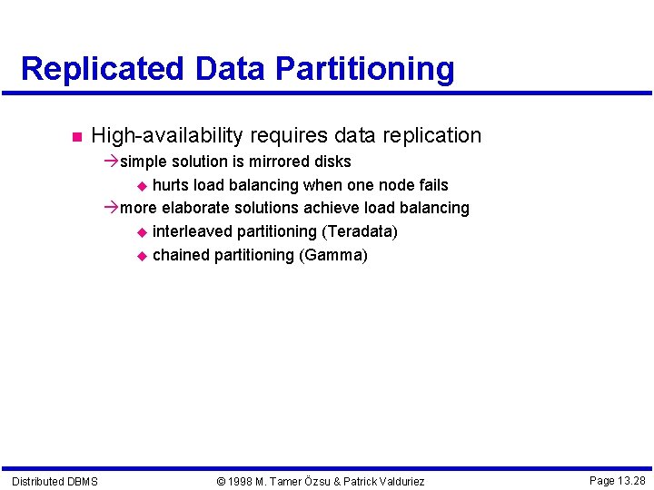 Replicated Data Partitioning High-availability requires data replication simple solution is mirrored disks hurts load