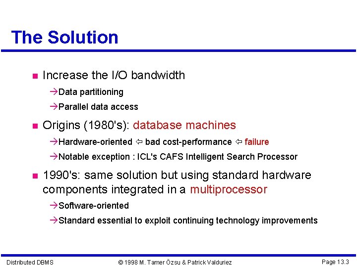 The Solution Increase the I/O bandwidth Data partitioning Parallel data access Origins (1980's): database