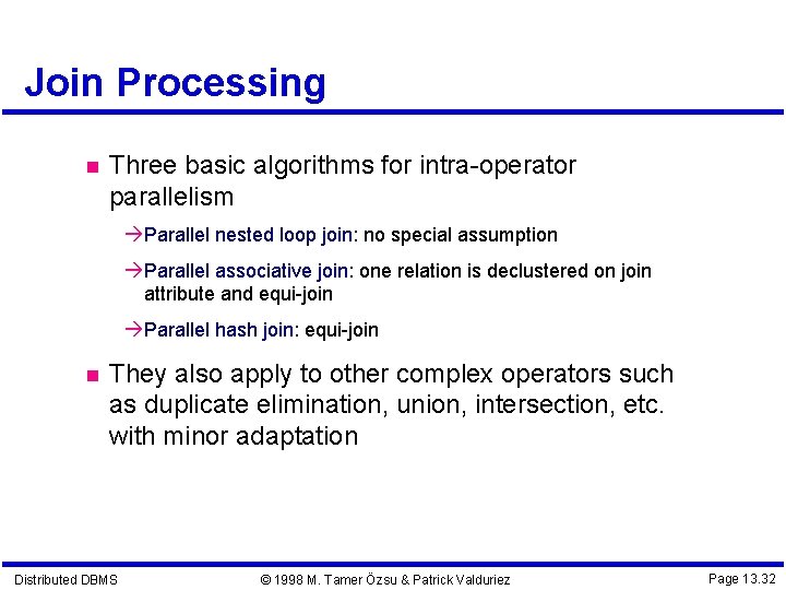 Join Processing Three basic algorithms for intra-operator parallelism Parallel nested loop join: no special