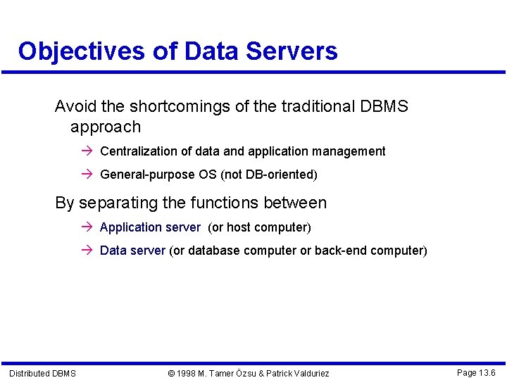 Objectives of Data Servers Avoid the shortcomings of the traditional DBMS approach Centralization of