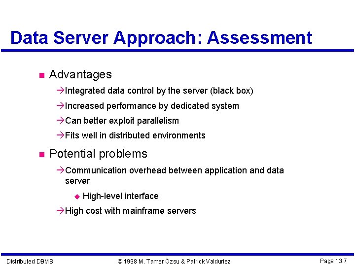 Data Server Approach: Assessment Advantages Integrated data control by the server (black box) Increased
