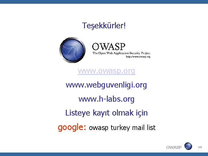 Teşekkürler! www. owasp. org www. webguvenligi. org www. h-labs. org Listeye kayıt olmak için