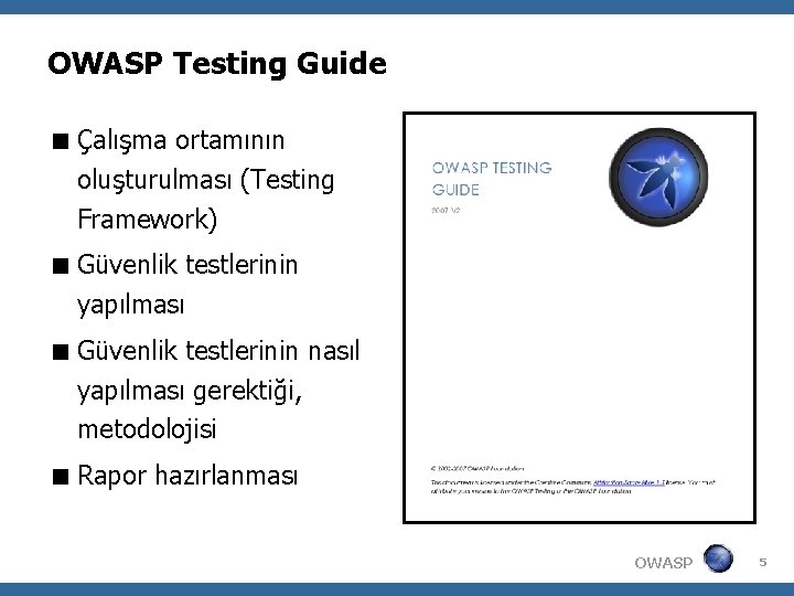 OWASP Testing Guide Çalışma ortamının oluşturulması (Testing Framework) Güvenlik testlerinin yapılması Güvenlik testlerinin nasıl