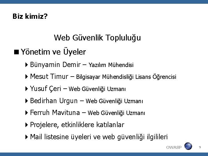 Biz kimiz? Web Güvenlik Topluluğu Yönetim ve Üyeler Bünyamin Demir – Yazılım Mühendisi Mesut