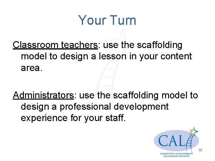 Your Turn Classroom teachers: use the scaffolding model to design a lesson in your