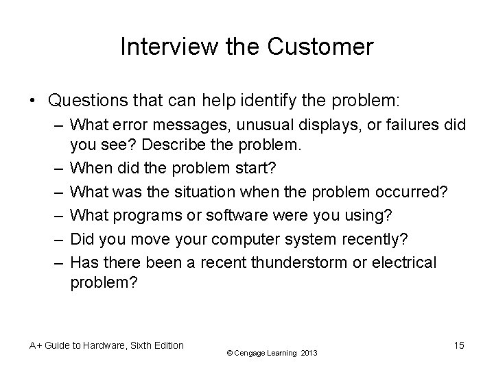 Interview the Customer • Questions that can help identify the problem: – What error