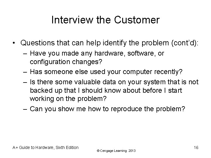Interview the Customer • Questions that can help identify the problem (cont’d): – Have