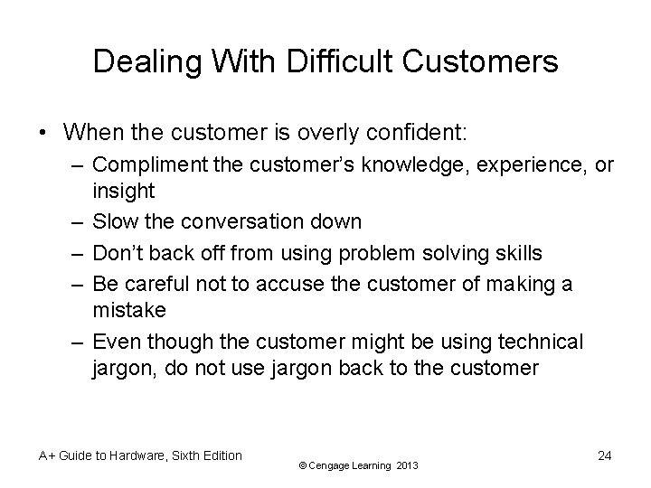 Dealing With Difficult Customers • When the customer is overly confident: – Compliment the