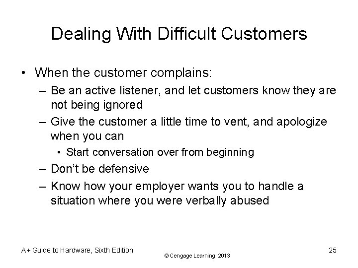 Dealing With Difficult Customers • When the customer complains: – Be an active listener,