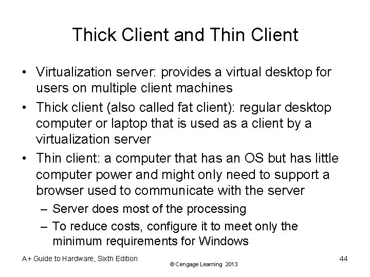 Thick Client and Thin Client • Virtualization server: provides a virtual desktop for users
