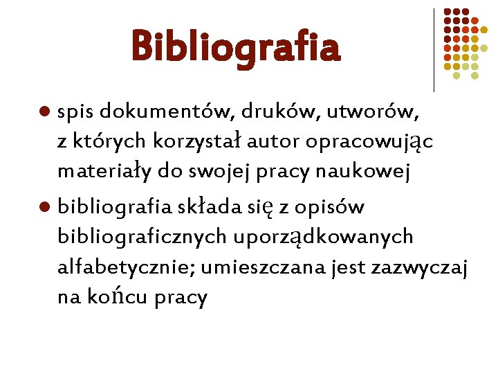 Bibliografia spis dokumentów, druków, utworów, z których korzystał autor opracowując materiały do swojej pracy