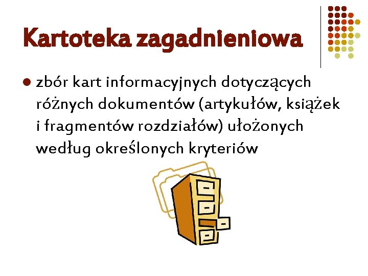 Kartoteka zagadnieniowa l zbór kart informacyjnych dotyczących różnych dokumentów (artykułów, książek i fragmentów rozdziałów)