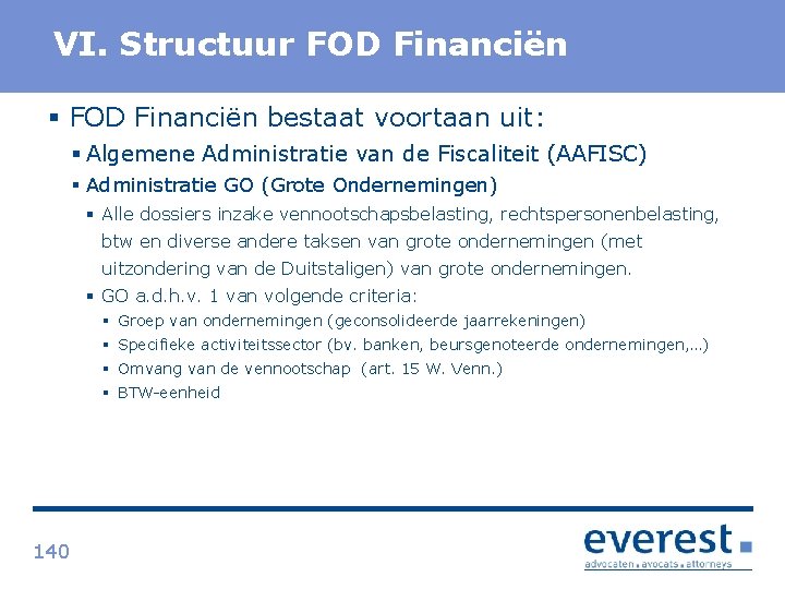 Titel VI. Structuur FOD Financiën § FOD Financiën bestaat voortaan uit: § Algemene Administratie