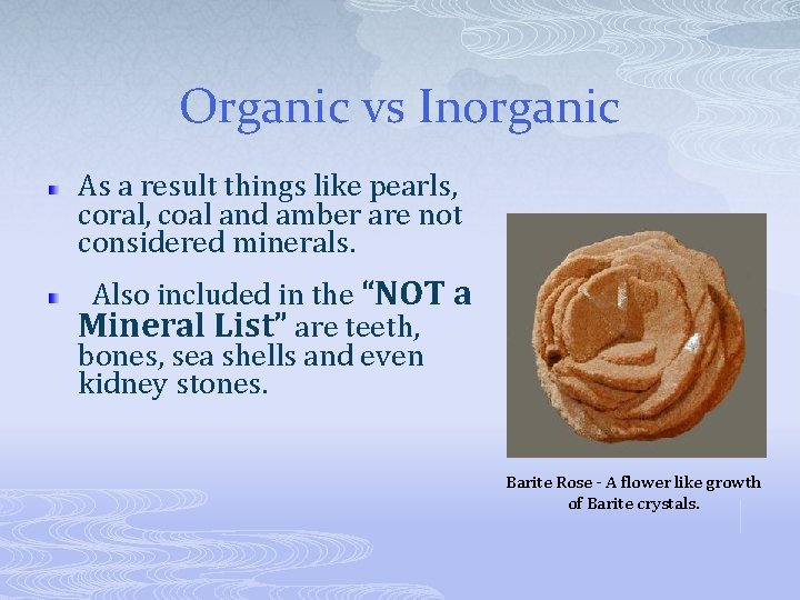 Organic vs Inorganic As a result things like pearls, coral, coal and amber are