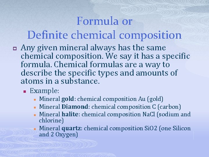 Formula or Definite chemical composition p Any given mineral always has the same chemical