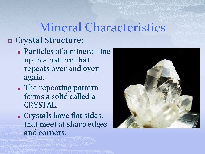 Mineral Characteristics p Crystal Structure: n n n Particles of a mineral line up