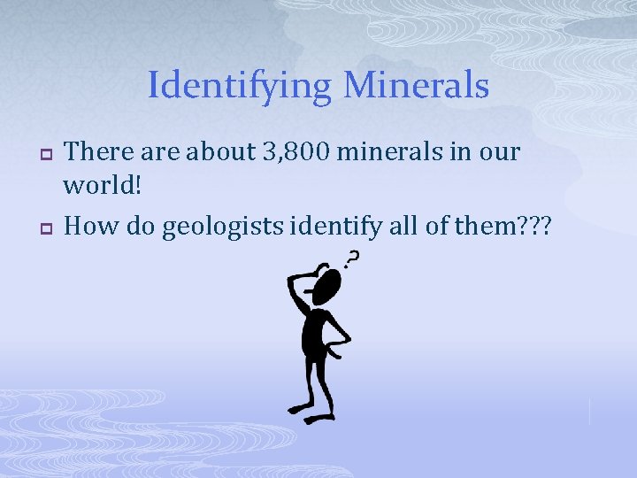 Identifying Minerals p p There about 3, 800 minerals in our world! How do