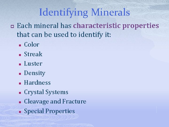 Identifying Minerals p Each mineral has characteristic properties that can be used to identify