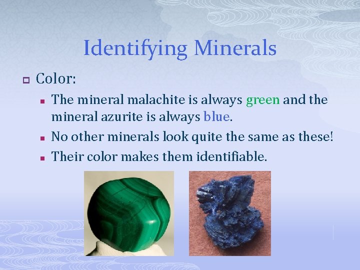 Identifying Minerals p Color: n n n The mineral malachite is always green and