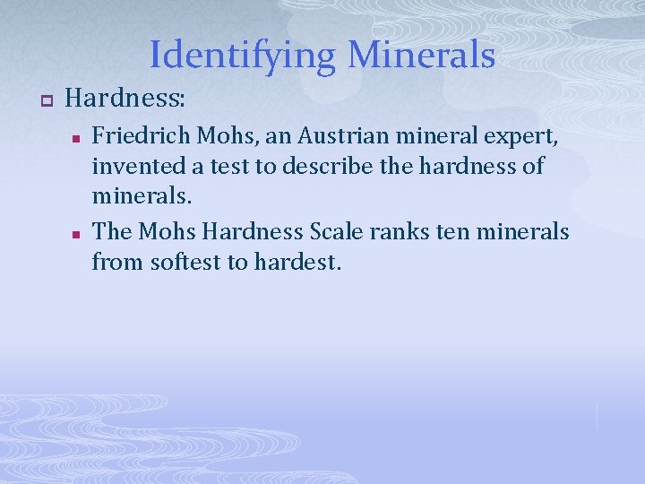 Identifying Minerals p Hardness: n n Friedrich Mohs, an Austrian mineral expert, invented a