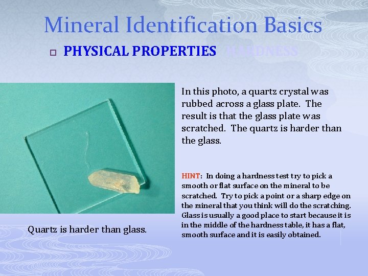 Mineral Identification Basics p PHYSICAL PROPERTIES HARDNESS In this photo, a quartz crystal was