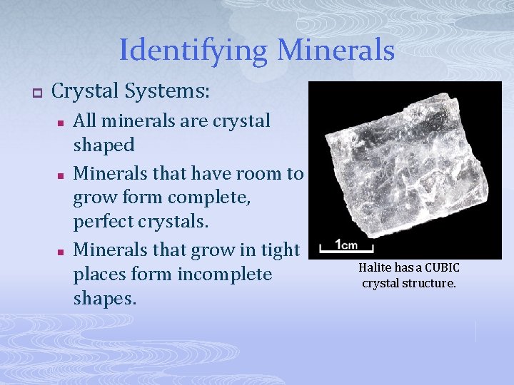 Identifying Minerals p Crystal Systems: n n n All minerals are crystal shaped Minerals