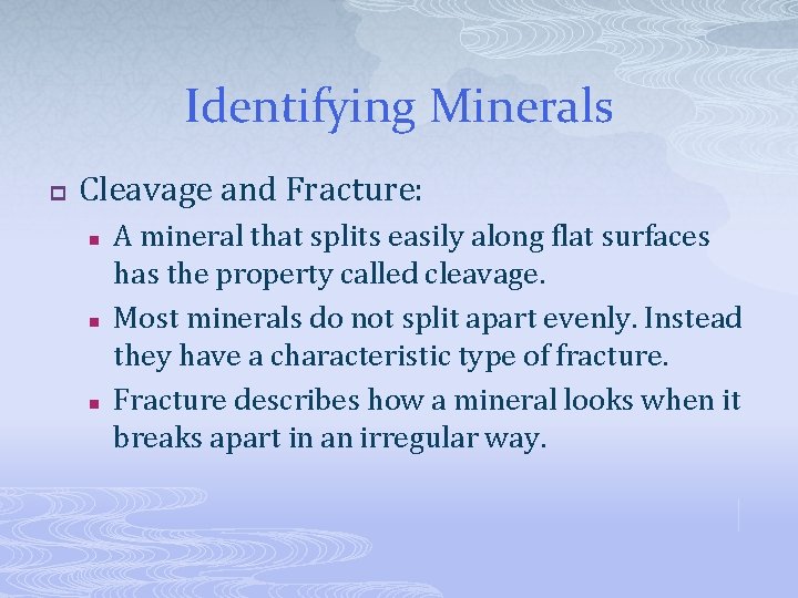 Identifying Minerals p Cleavage and Fracture: n n n A mineral that splits easily