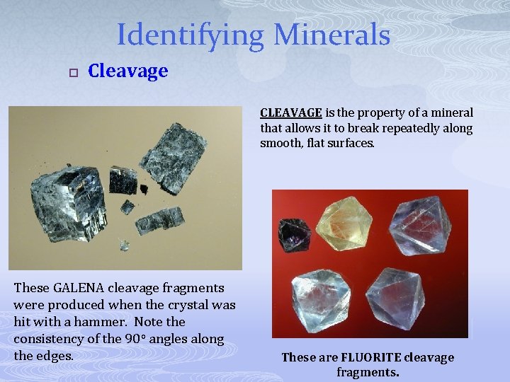 Identifying Minerals p Cleavage CLEAVAGE is the property of a mineral that allows it