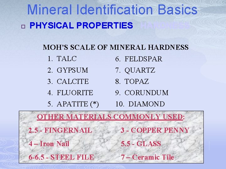 Mineral Identification Basics p PHYSICAL PROPERTIES HARDNESS MOH’S SCALE OF MINERAL HARDNESS 1. TALC