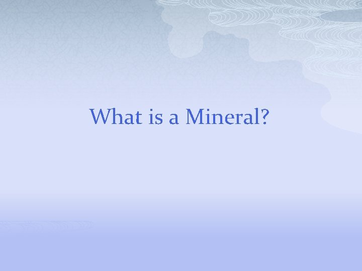 What is a Mineral? 