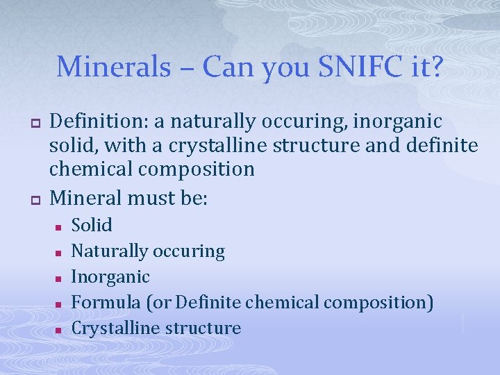 Minerals – Can you SNIFC it? p p Definition: a naturally occuring, inorganic solid,