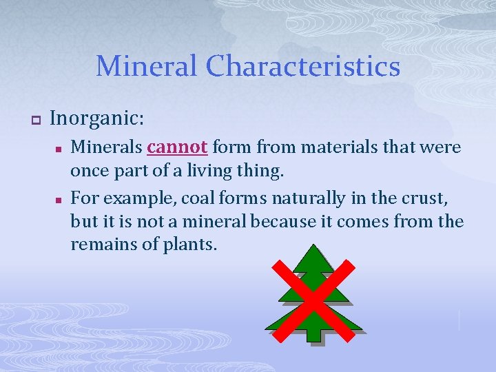 Mineral Characteristics p Inorganic: n n Minerals cannot form from materials that were once