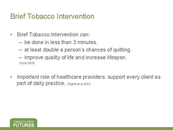 Brief Tobacco Intervention • Brief Tobacco Intervention can: – be done in less than