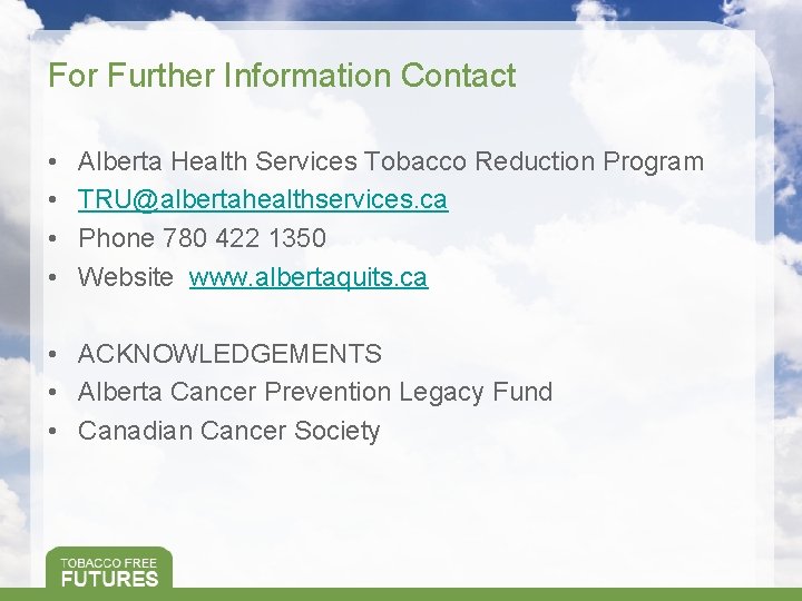 For Further Information Contact • • Alberta Health Services Tobacco Reduction Program TRU@albertahealthservices. ca