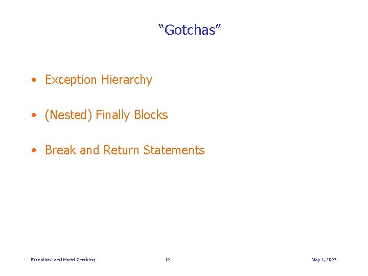 “Gotchas” • Exception Hierarchy • (Nested) Finally Blocks • Break and Return Statements Exceptions