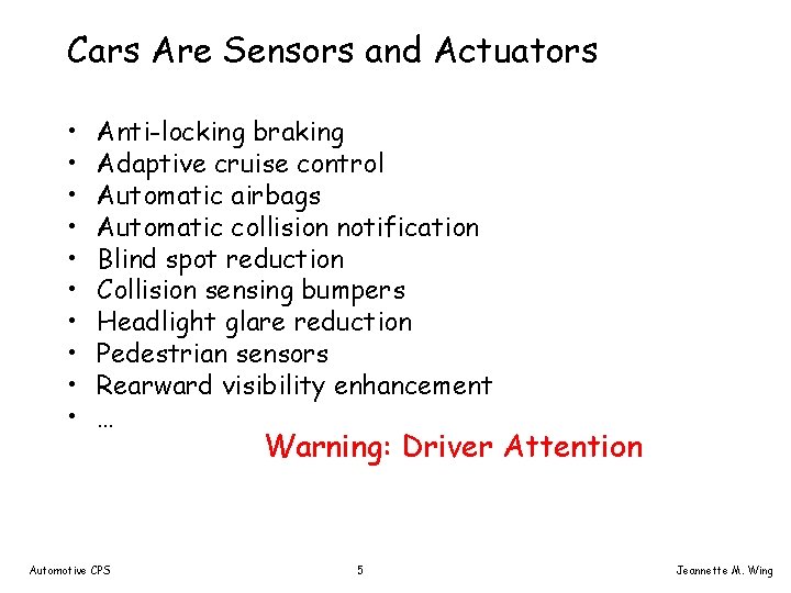 Cars Are Sensors and Actuators • • • Anti-locking braking Adaptive cruise control Automatic
