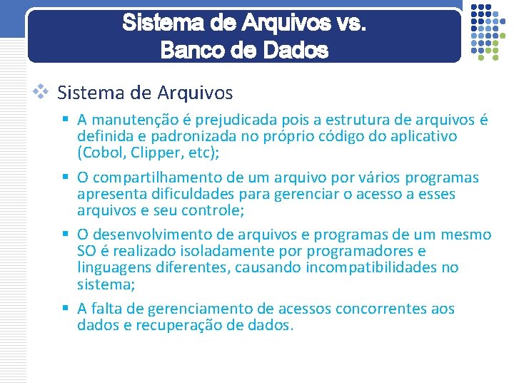 Sistema de Arquivos vs. Banco de Dados v Sistema de Arquivos § A manutenção