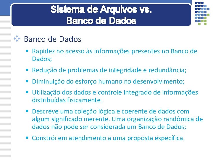 Sistema de Arquivos vs. Banco de Dados v Banco de Dados § Rapidez no