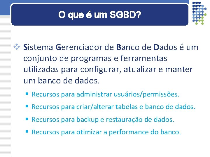 O que é um SGBD? v Sistema Gerenciador de Banco de Dados é um
