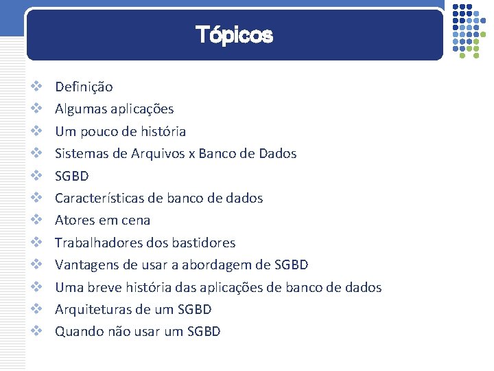 Tópicos v v v Definição Algumas aplicações Um pouco de história Sistemas de Arquivos