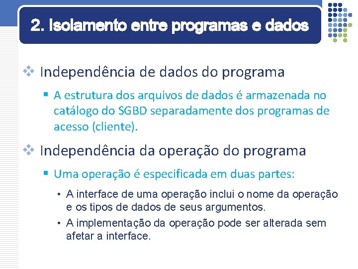 2. Isolamento entre programas e dados v Independência de dados do programa § A