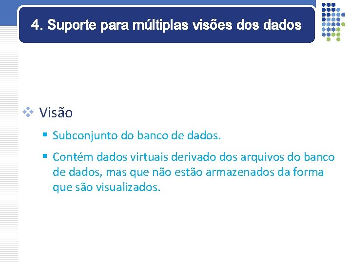 4. Suporte para múltiplas visões dos dados v Visão § Subconjunto do banco de