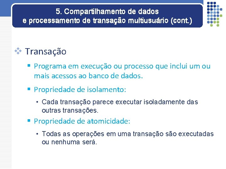 5. Compartilhamento de dados e processamento de transação multiusuário (cont. ) v Transação §