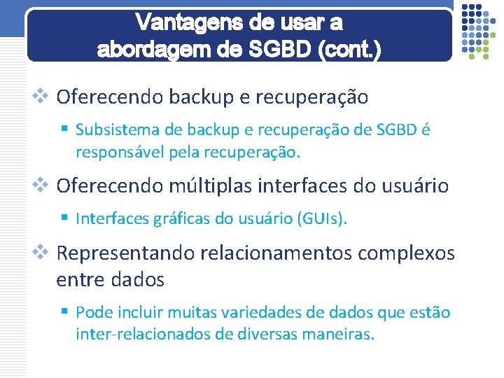 Vantagens de usar a abordagem de SGBD (cont. ) v Oferecendo backup e recuperação